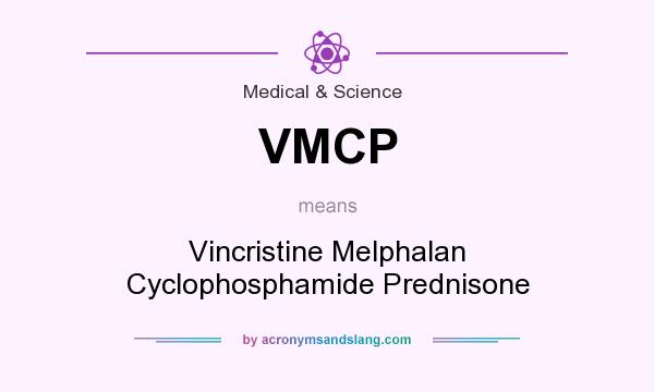 What does VMCP mean? It stands for Vincristine Melphalan Cyclophosphamide Prednisone