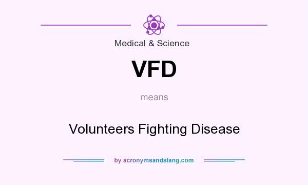 What does VFD mean? It stands for Volunteers Fighting Disease