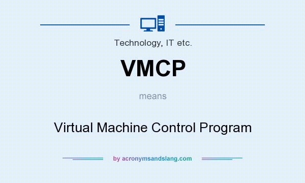 What does VMCP mean? It stands for Virtual Machine Control Program