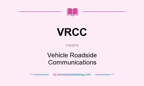 What does VRCC mean? It stands for Vehicle Roadside Communications