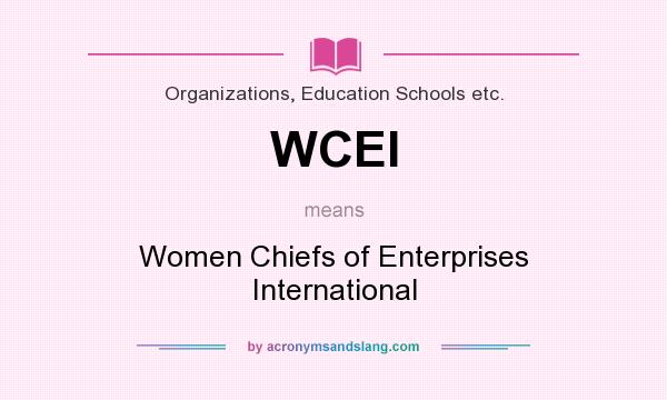 What does WCEI mean? It stands for Women Chiefs of Enterprises International
