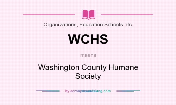 What does WCHS mean? It stands for Washington County Humane Society