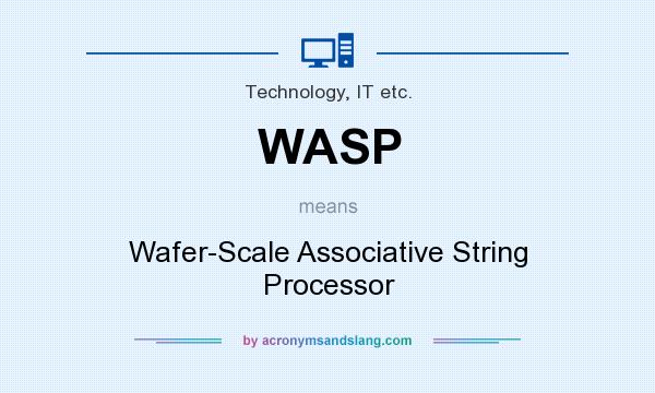 What does WASP mean? It stands for Wafer-Scale Associative String Processor