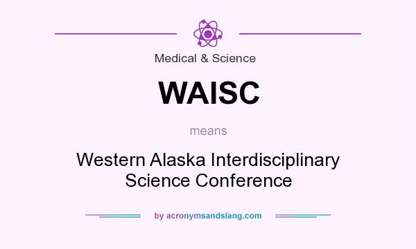 What does WAISC mean? It stands for Western Alaska Interdisciplinary Science Conference