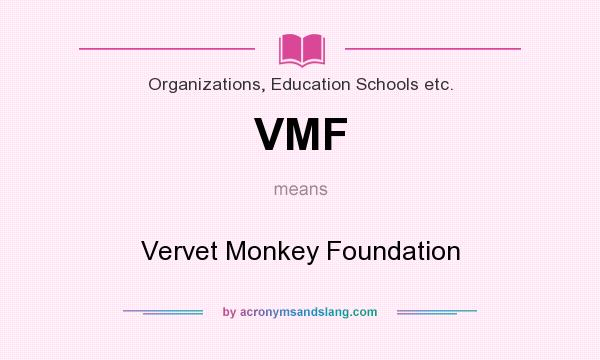 What does VMF mean? It stands for Vervet Monkey Foundation