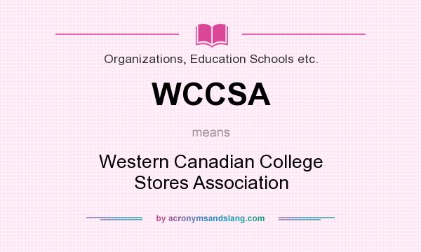 What does WCCSA mean? It stands for Western Canadian College Stores Association