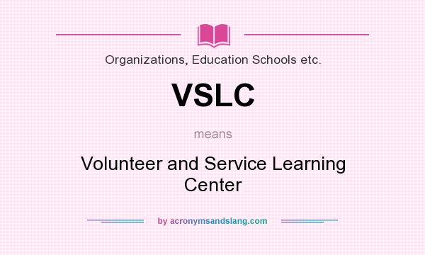 What does VSLC mean? It stands for Volunteer and Service Learning Center