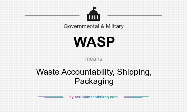 What does WASP mean? It stands for Waste Accountability, Shipping, Packaging