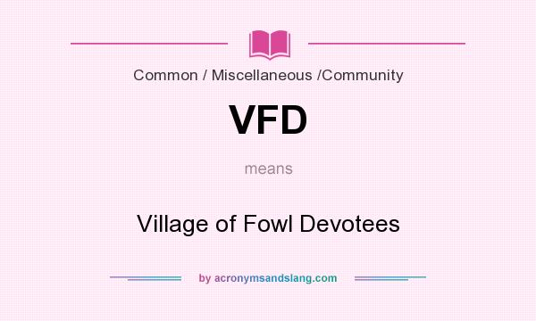 What does VFD mean? It stands for Village of Fowl Devotees