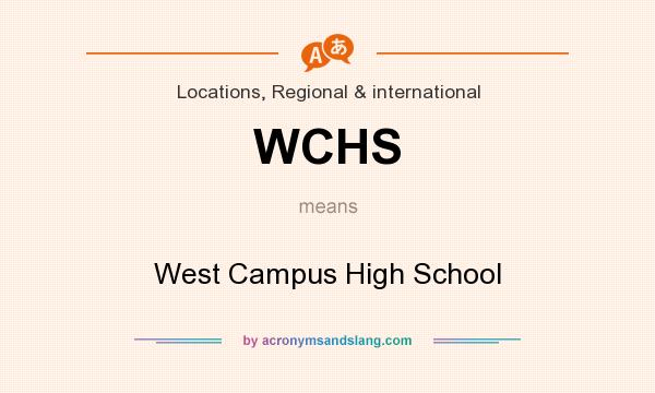What does WCHS mean? It stands for West Campus High School