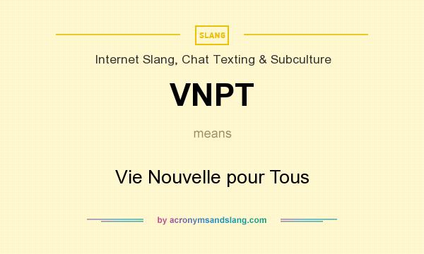 What does VNPT mean? It stands for Vie Nouvelle pour Tous