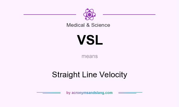 What does VSL mean? It stands for Straight Line Velocity