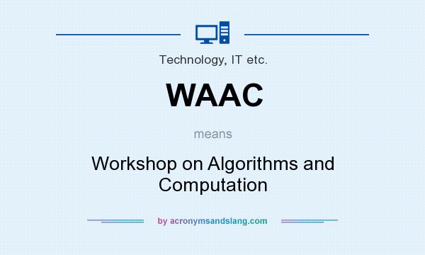 What does WAAC mean? It stands for Workshop on Algorithms and Computation