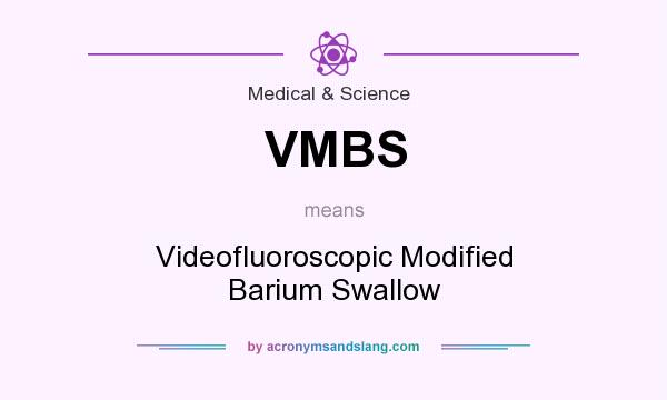 What does VMBS mean? It stands for Videofluoroscopic Modified Barium Swallow