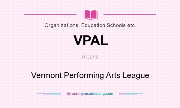 What does VPAL mean? It stands for Vermont Performing Arts League