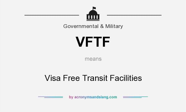 What does VFTF mean? It stands for Visa Free Transit Facilities