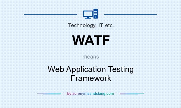 What does WATF mean? It stands for Web Application Testing Framework