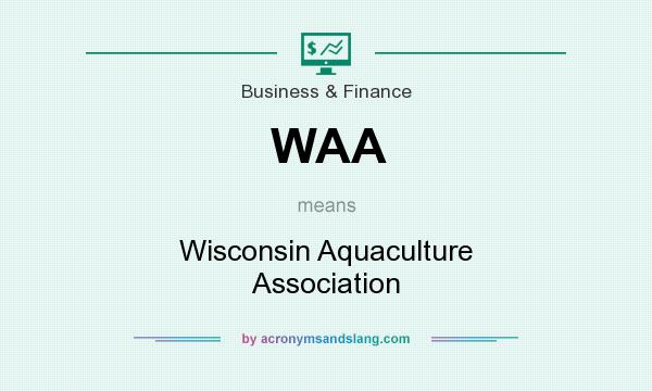 What does WAA mean? It stands for Wisconsin Aquaculture Association