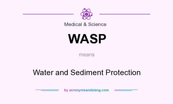 What does WASP mean? It stands for Water and Sediment Protection