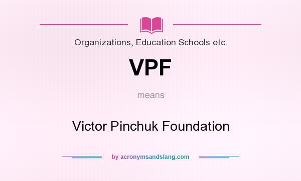 What does VPF mean? It stands for Victor Pinchuk Foundation