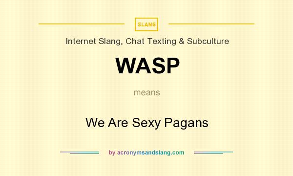 What does WASP mean? It stands for We Are Sexy Pagans