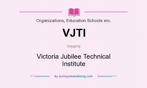 What does VJTI mean? It stands for Victoria Jubilee Technical Institute