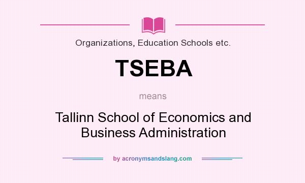 What does TSEBA mean? It stands for Tallinn School of Economics and Business Administration