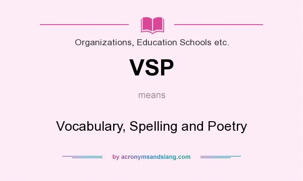 What does VSP mean? It stands for Vocabulary, Spelling and Poetry
