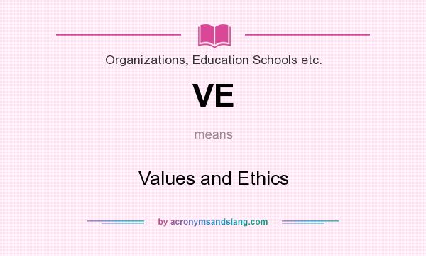What does VE mean? It stands for Values and Ethics