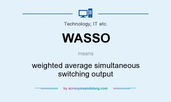 What does WASSO mean? It stands for weighted average simultaneous switching output