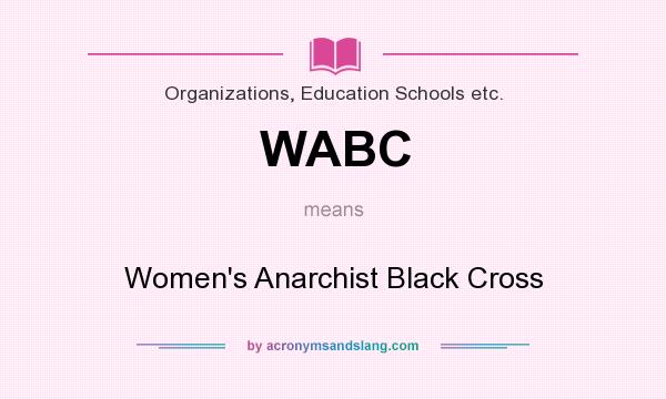 What does WABC mean? It stands for Women`s Anarchist Black Cross