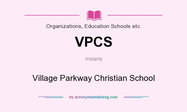 What does VPCS mean? It stands for Village Parkway Christian School
