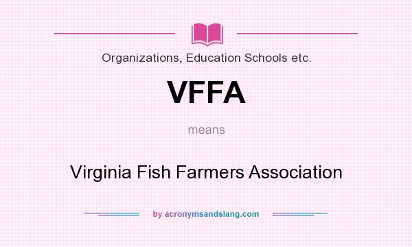 What does VFFA mean? It stands for Virginia Fish Farmers Association