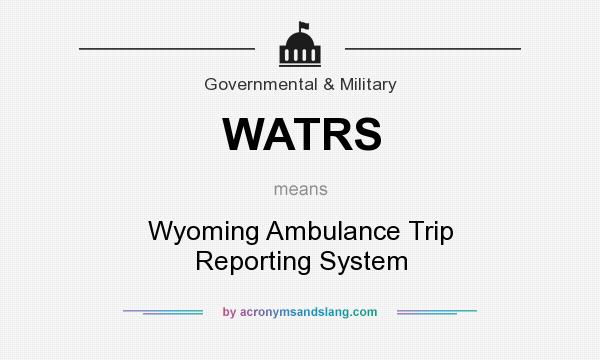 What does WATRS mean? It stands for Wyoming Ambulance Trip Reporting System
