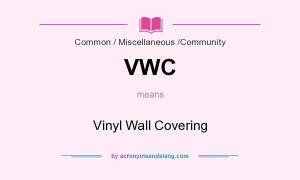 What does VWC mean? It stands for Vinyl Wall Covering