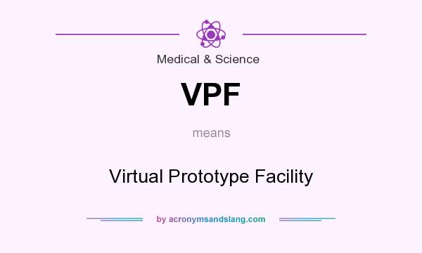 What does VPF mean? It stands for Virtual Prototype Facility
