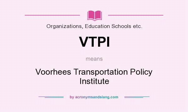What does VTPI mean? It stands for Voorhees Transportation Policy Institute