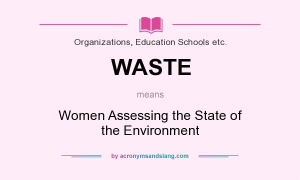 What does WASTE mean? It stands for Women Assessing the State of the Environment