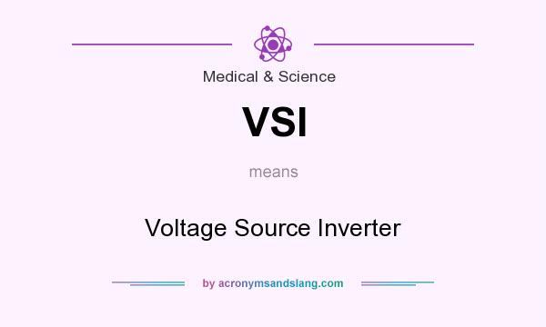What does VSI mean? It stands for Voltage Source Inverter