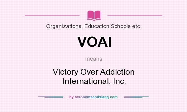 What does VOAI mean? It stands for Victory Over Addiction International, Inc.