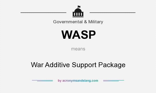 What does WASP mean? It stands for War Additive Support Package