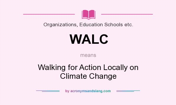 What does WALC mean? It stands for Walking for Action Locally on Climate Change