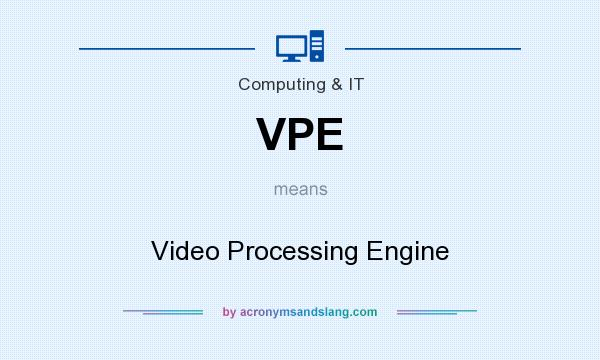 What does VPE mean? It stands for Video Processing Engine