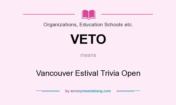 What does VETO mean? It stands for Vancouver Estival Trivia Open