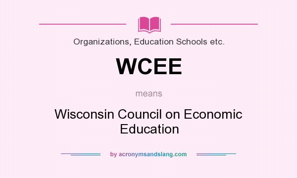 What does WCEE mean? It stands for Wisconsin Council on Economic Education