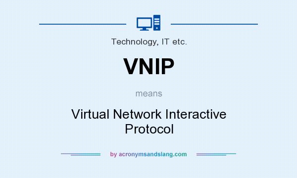 What does VNIP mean? It stands for Virtual Network Interactive Protocol