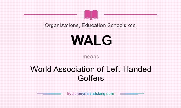 What does WALG mean? It stands for World Association of Left-Handed Golfers