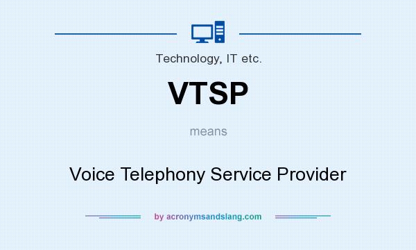 What does VTSP mean? It stands for Voice Telephony Service Provider