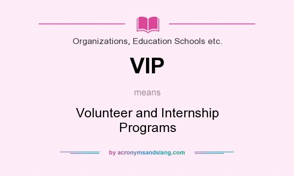 What does VIP mean? It stands for Volunteer and Internship Programs