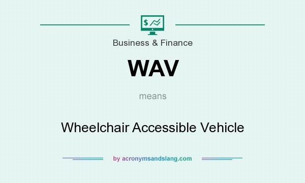 What does WAV mean? It stands for Wheelchair Accessible Vehicle